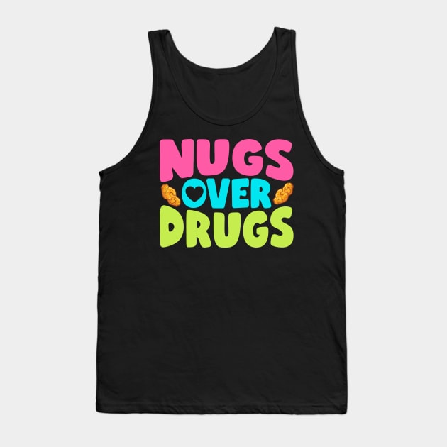 Nugs Over Drugs Chicken Nuggets Tank Top by thingsandthings